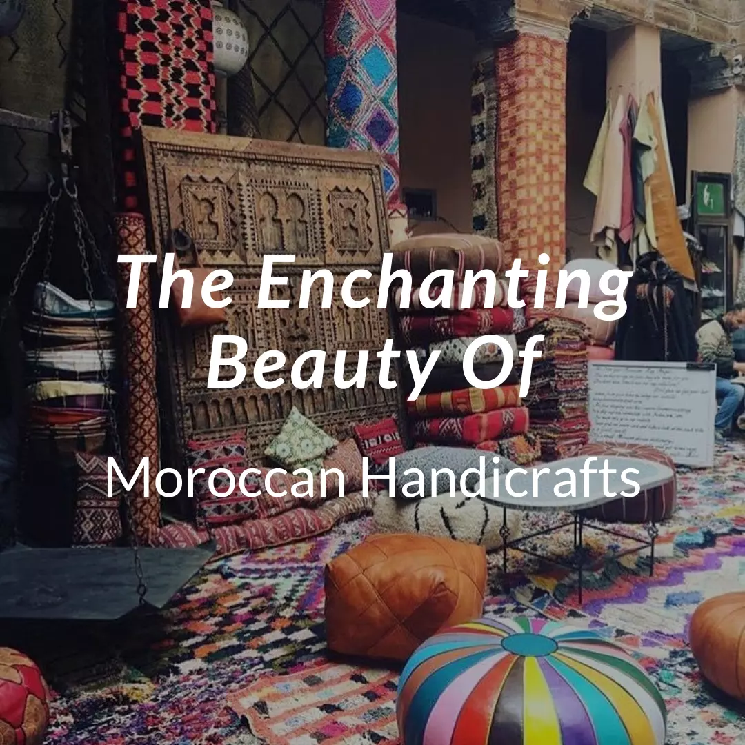 Moroccan Handicrafts: The Enchanting Beauty of +1000 Year Craft ...