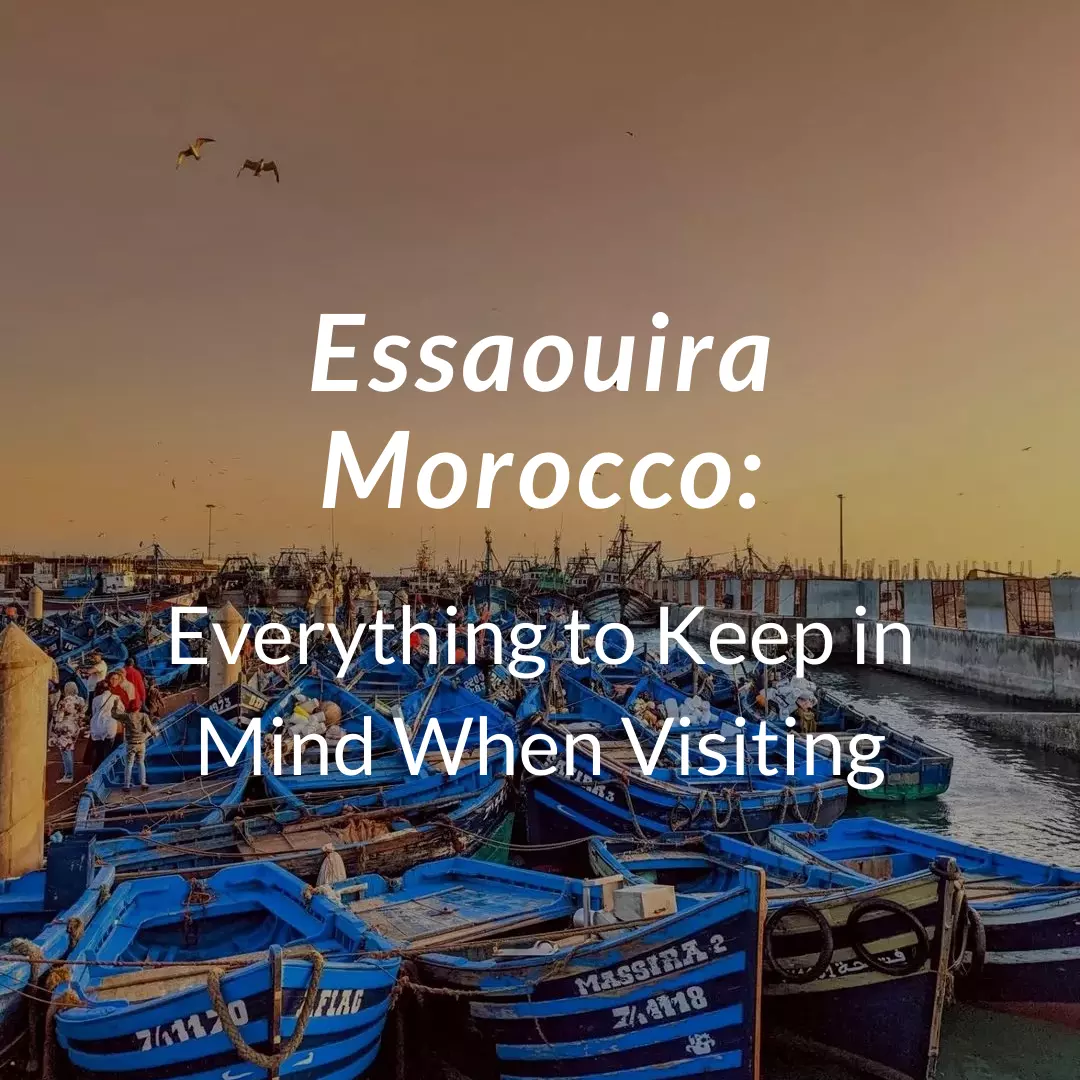 Essaouira Morocco: Everything to Keep in Mind When Visiting