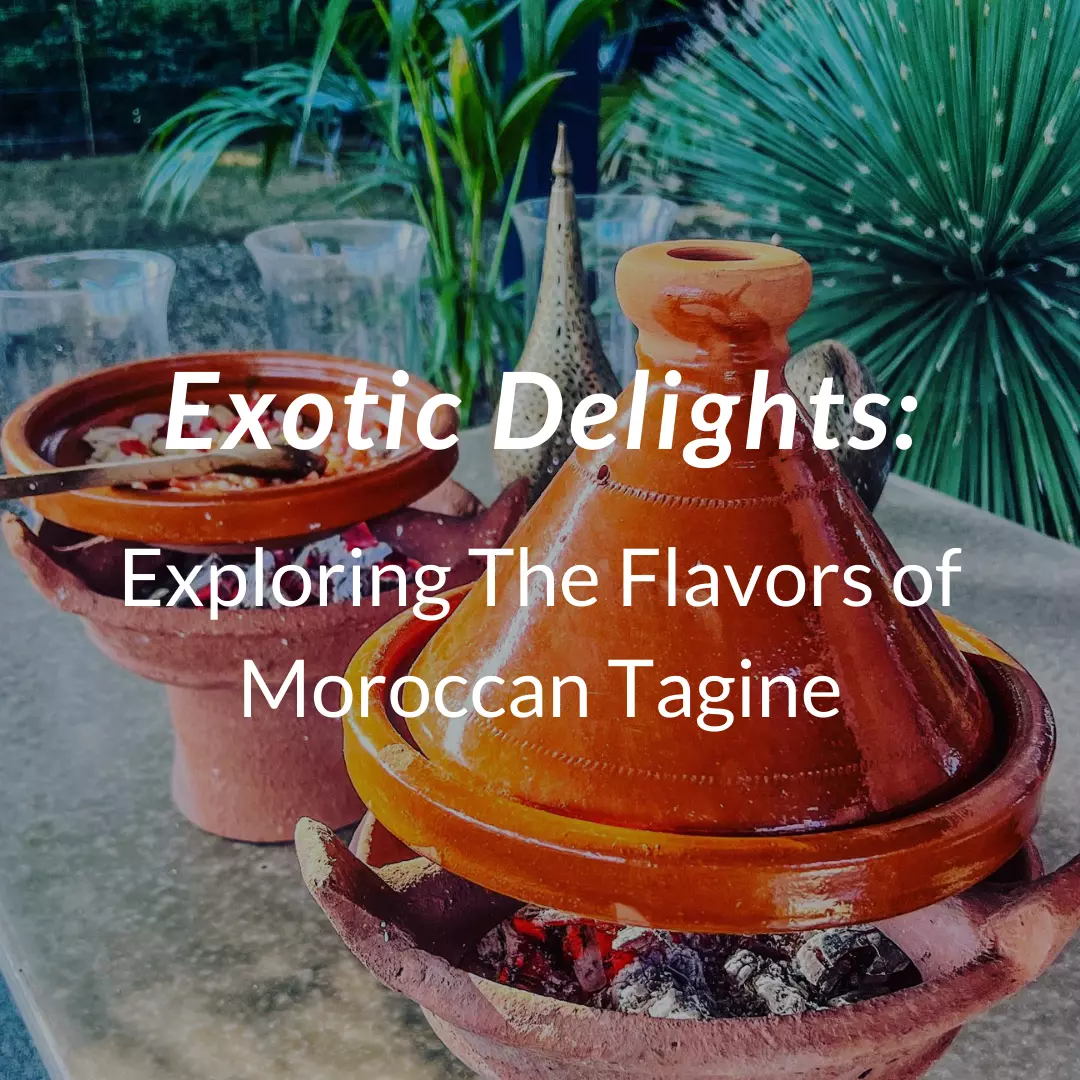 Exotic Delights: Exploring The Flavors of Moroccan Tagine
