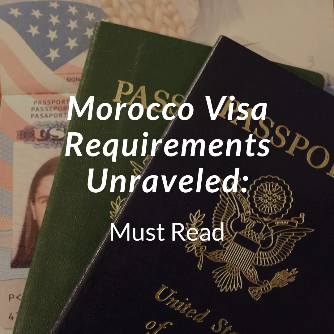 Morocco Visa Requirements Unraveled - Must Read