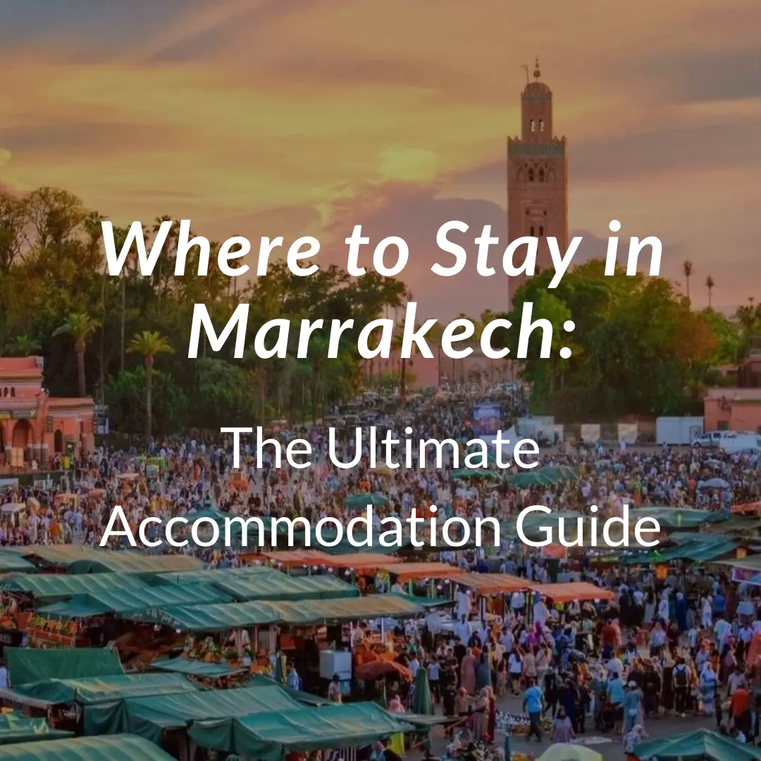 Where to Stay in Marrakech: The Ultimate Accommodation Guide
