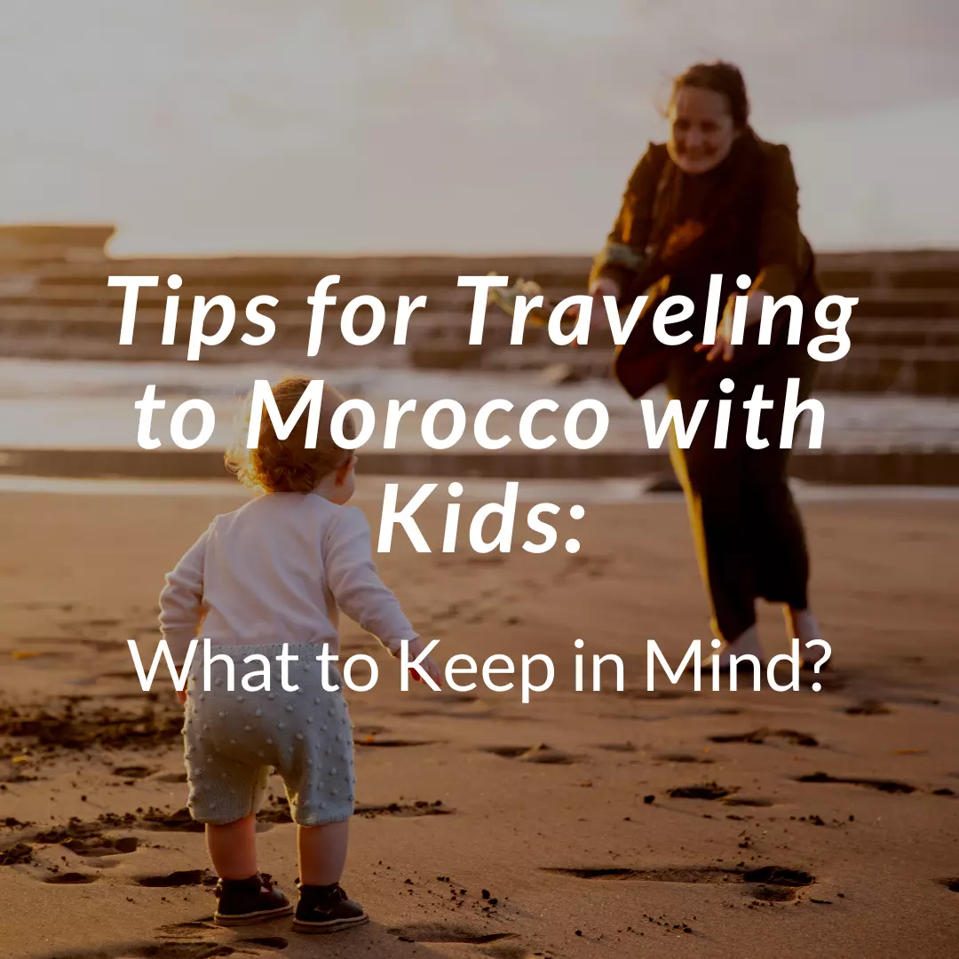 Tips for Traveling to Morocco with Kids