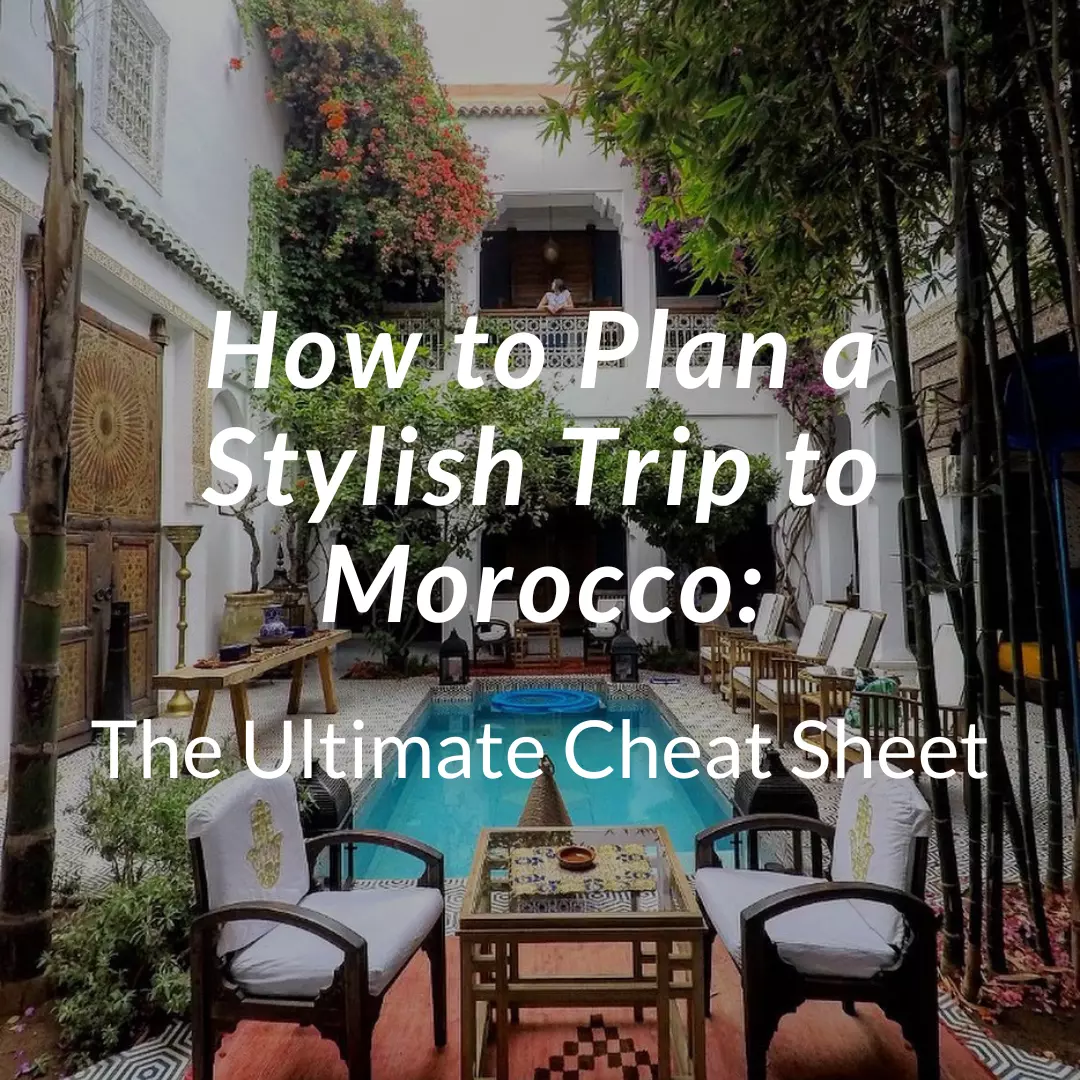 How to Plan a Stylish Trip to Morocco