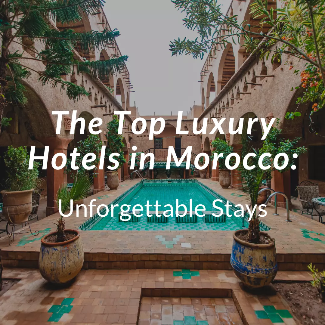 The Top Luxury Hotels in Morocco