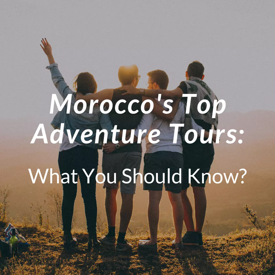 Morocco's Top Adventure Tours: