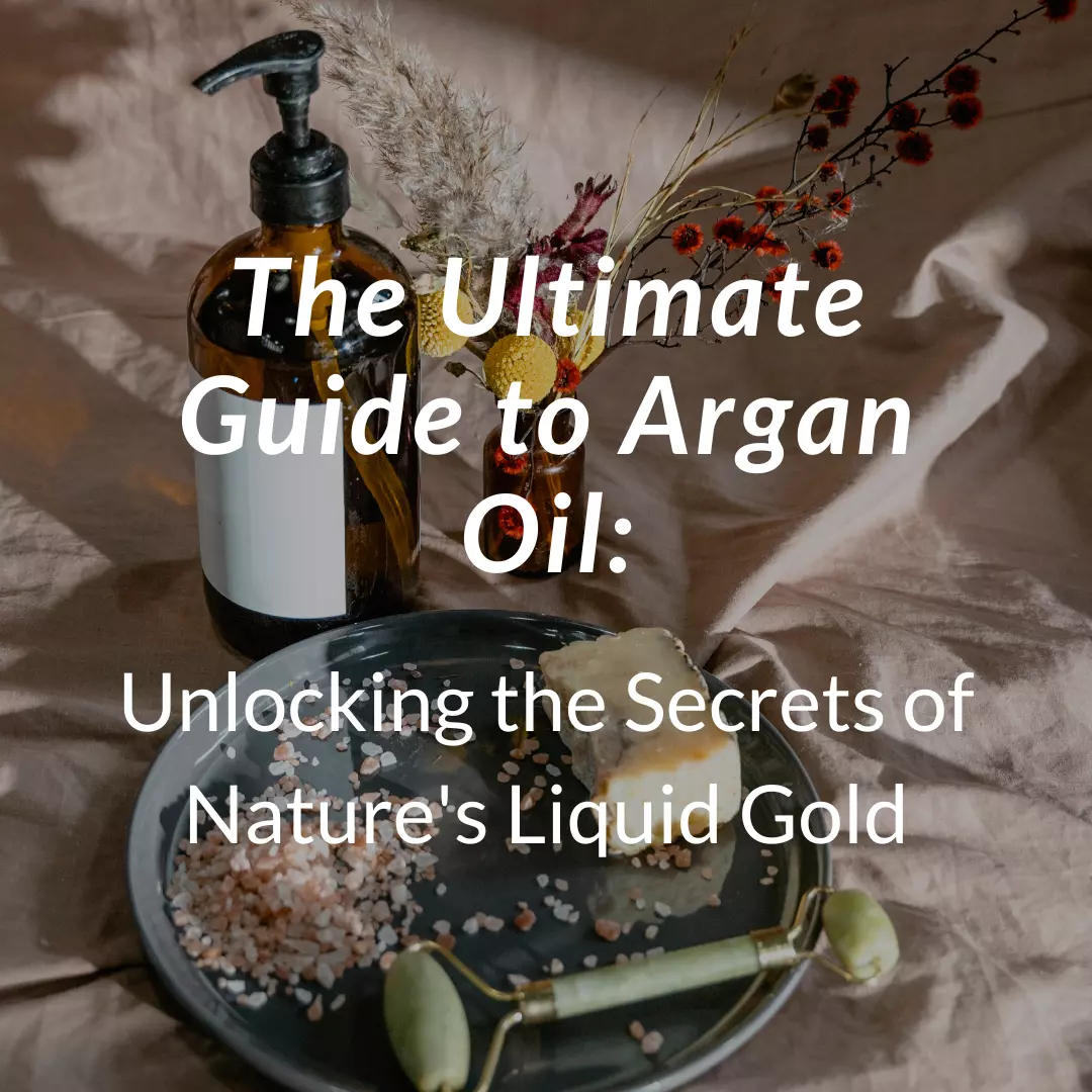 The Ultimate Guide to Argan Oil