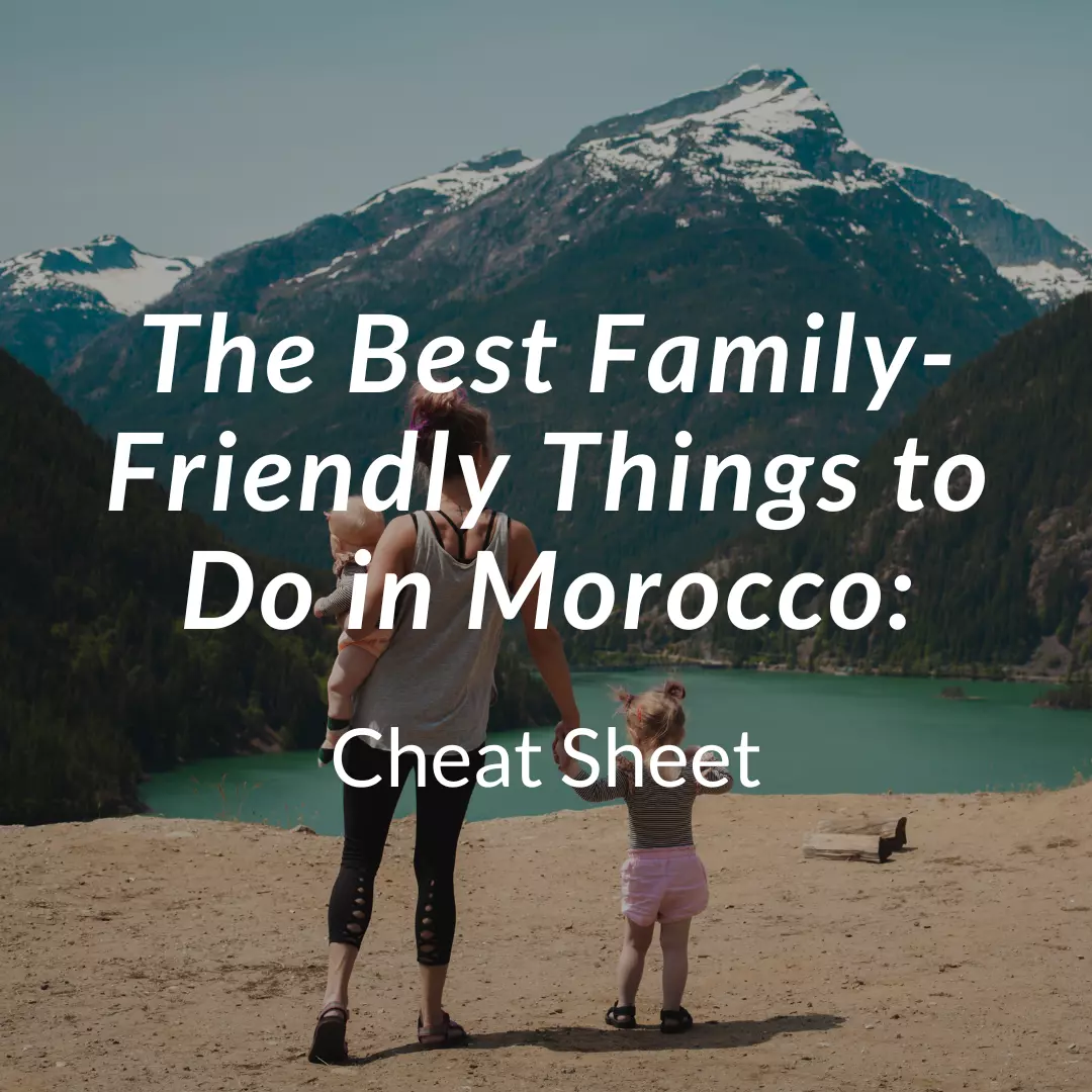 The Best Family-Friendly Things to Do in Morocco: Cheat Sheet