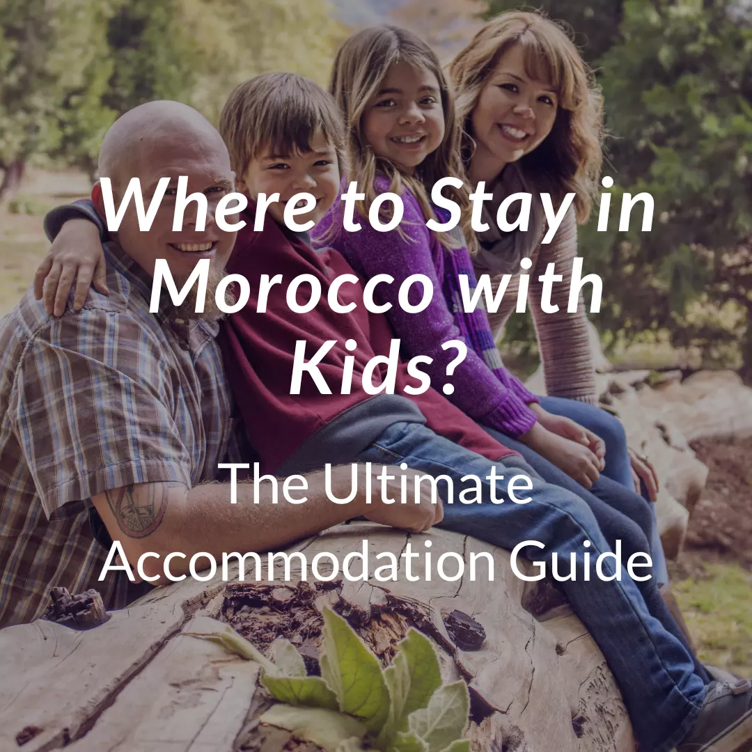 Where to Stay in Morocco with Kids?