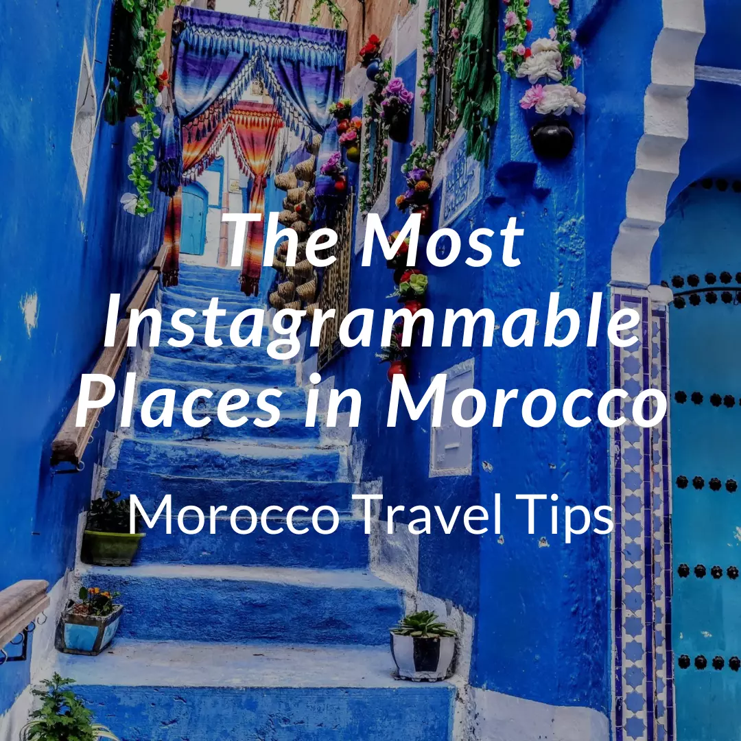 The Most Instagrammable Places in Morocco