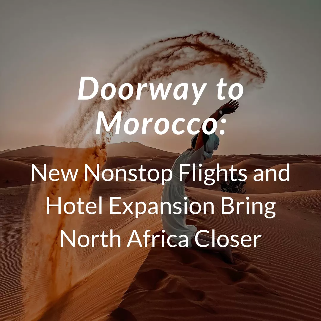 Doorway to Morocco: New Nonstop Flights and Hotel Expansion Bring North Africa Closer