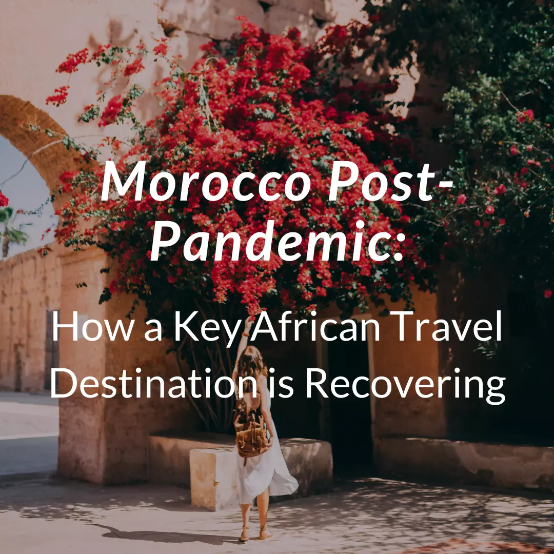 Morocco Post-Pandemic: How a Key African Travel Destination is Recovering