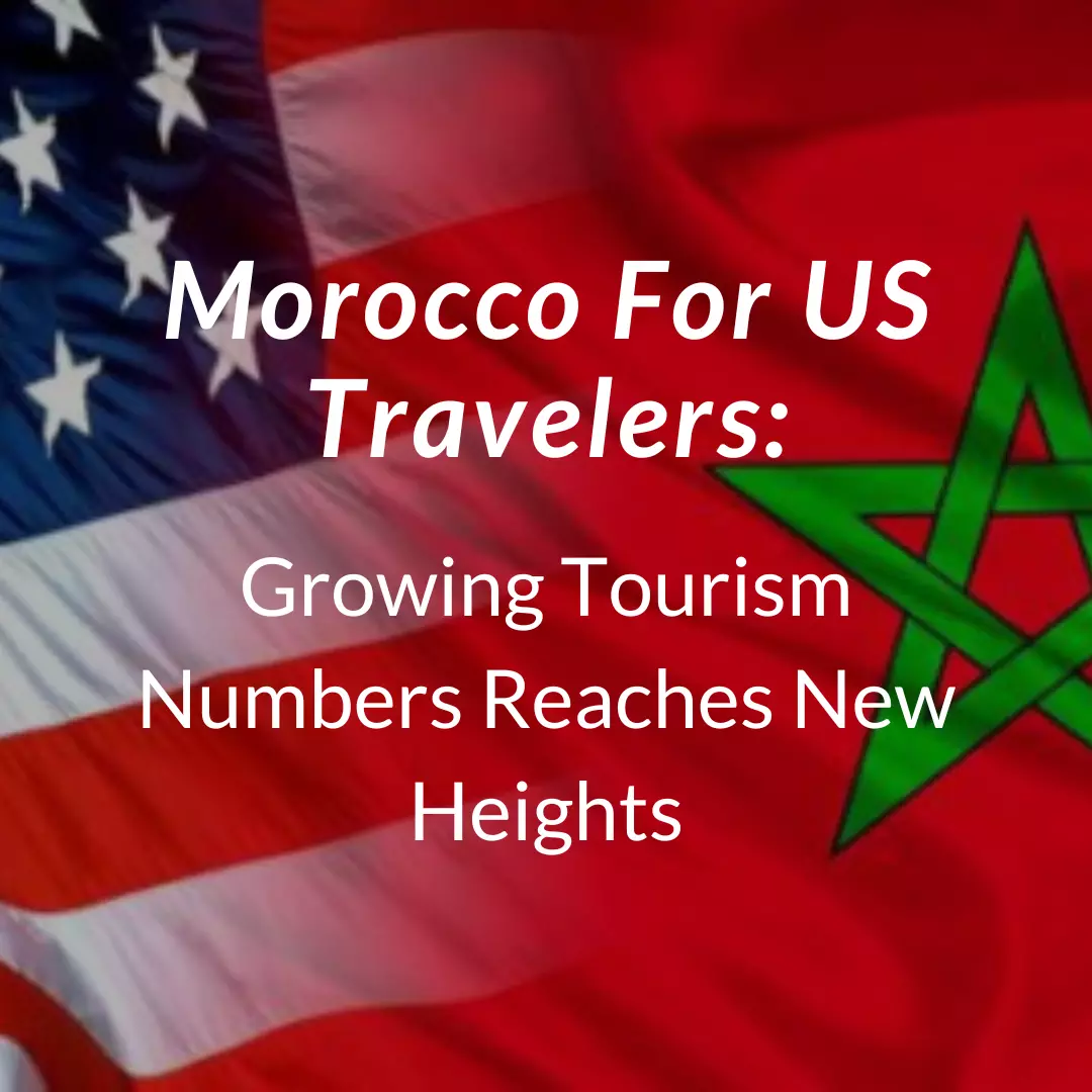 Morocco For US Travelers: Growing Tourism Numbers Reaches New Heights